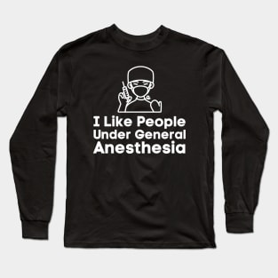 I Like People Under General Anesthesia Long Sleeve T-Shirt